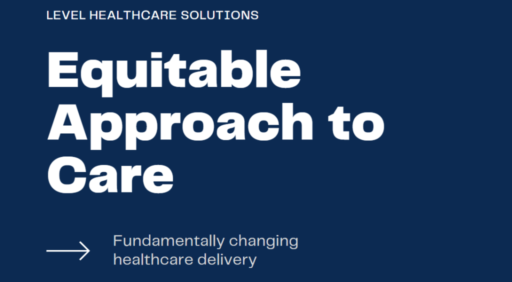 Level Healthcare Solutions Equitable Approach to Care Delivery