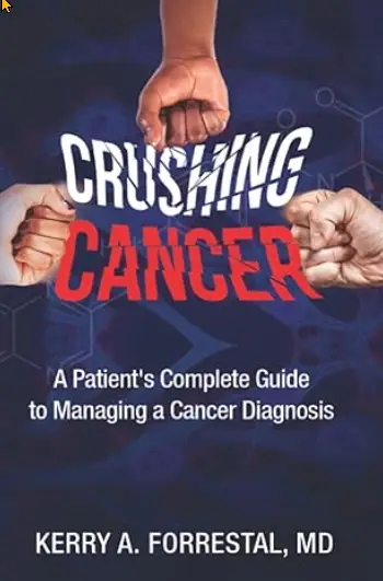 Crushing Cancer - A Patient's Complete Guide to Managing a Cancer Diagnosis - Kerry Forrestal MD