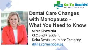 Dental Care Changes with Menopause-What You Need to Know-Sarah Chavarria Delta Dental