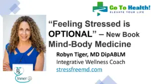 Feeling Stressed is Optional Robyn Tiger MD