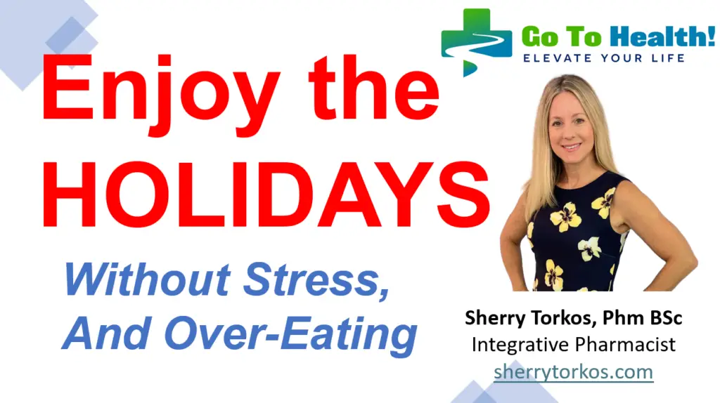 Enjoy the Holidays without Stress and Overeating - Sherry Torkos Phm BSc